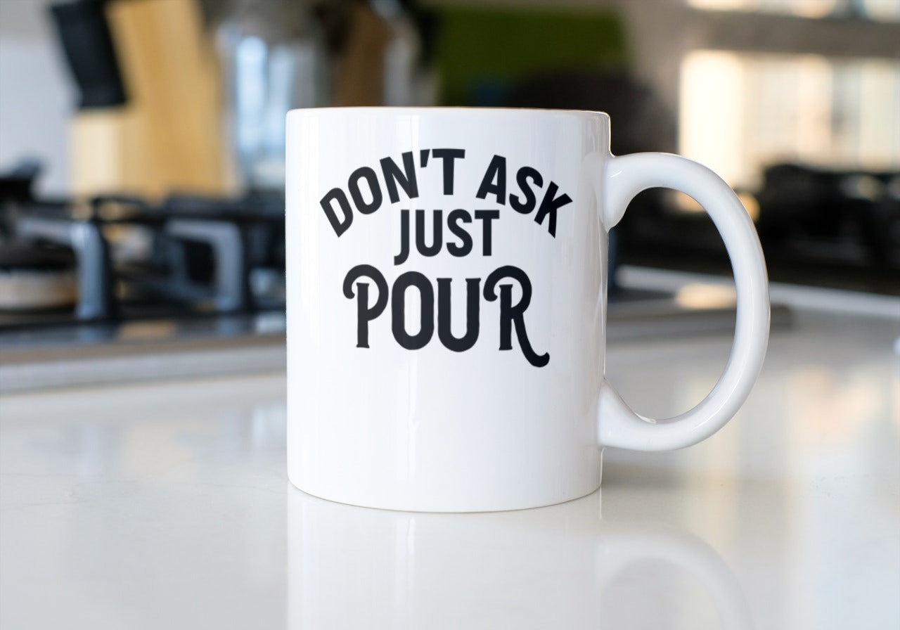 Dont ask just pour