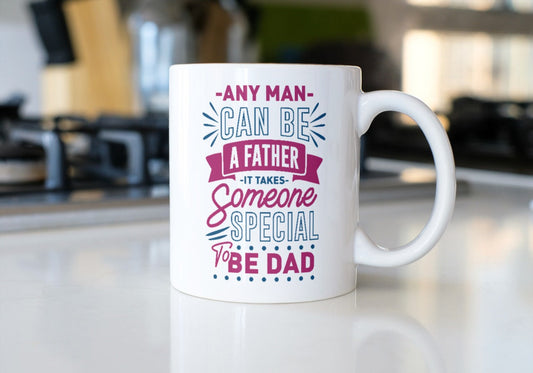 Dad-Any man can be afather It takes someone special to be a dad