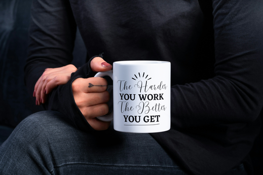 The Harder You Work The Better You Get